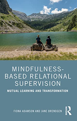 Mindfulness-Based Relational Supervision: Mutual Learning and Transformation von Routledge